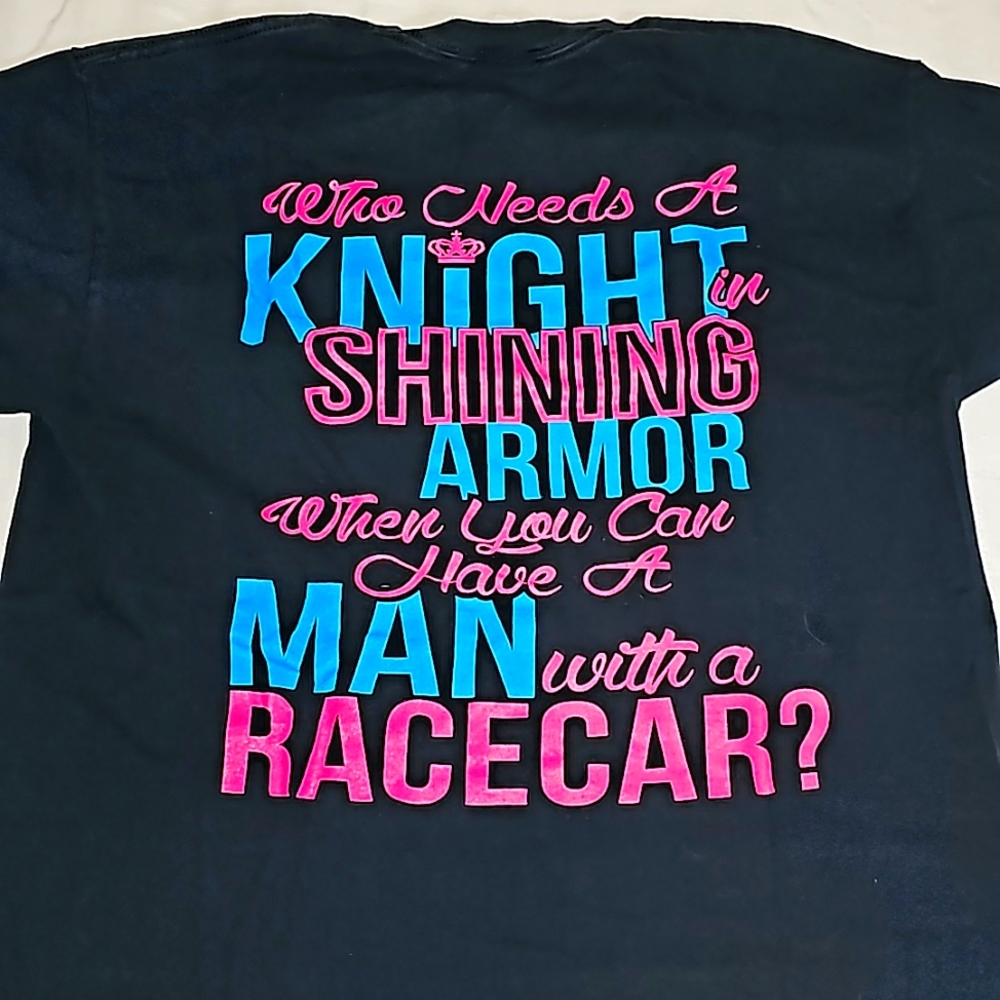 ChixGear Racewear Women's T-shirt "Who Needs A Knight and Shining Armor...."